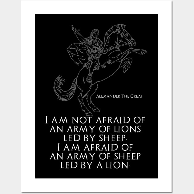 I am not afraid of an army of lions led by sheep; I am afraid of an army of sheep led by a lion - Alexander The Great Wall Art by Styr Designs